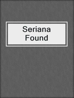 cover image of Seriana Found