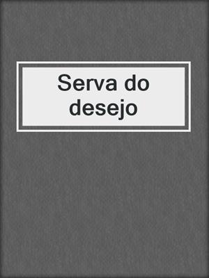 cover image of Serva do desejo