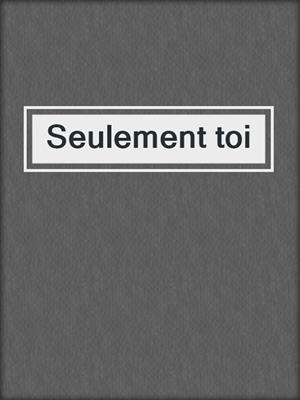 cover image of Seulement toi