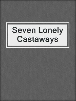 cover image of Seven Lonely Castaways