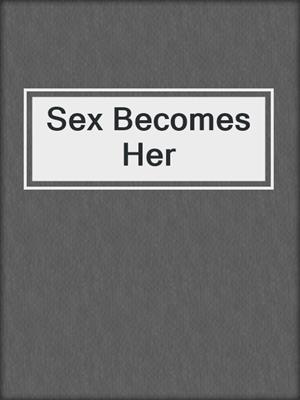 cover image of Sex Becomes Her