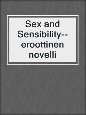cover image of Sex and Sensibility--eroottinen novelli