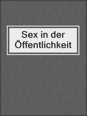 cover image of Sex in der Öffentlichkeit