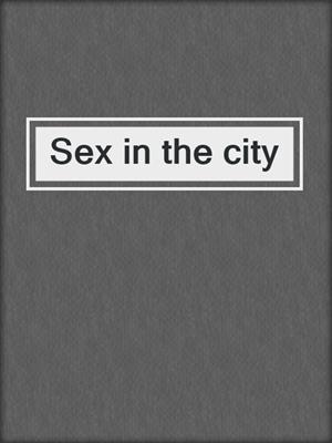 cover image of Sex in the city