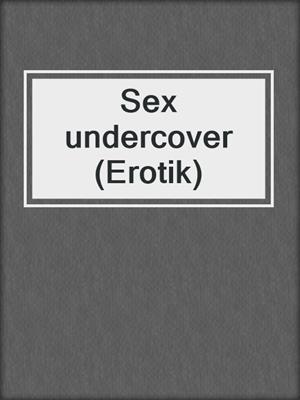 cover image of Sex undercover (Erotik)