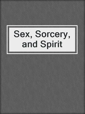 cover image of Sex, Sorcery, and Spirit