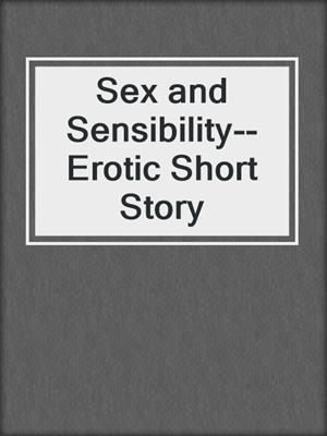 cover image of Sex and Sensibility--Erotic Short Story