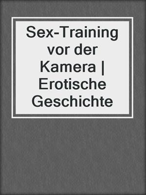 cover image of Sex-Training vor der Kamera | Erotische Geschichte
