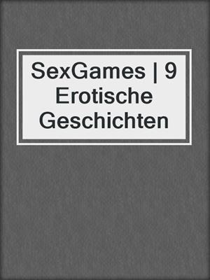 cover image of SexGames | 9 Erotische Geschichten