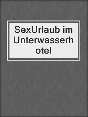 cover image of SexUrlaub im Unterwasserhotel