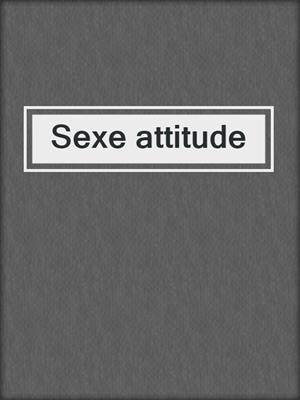 cover image of Sexe attitude
