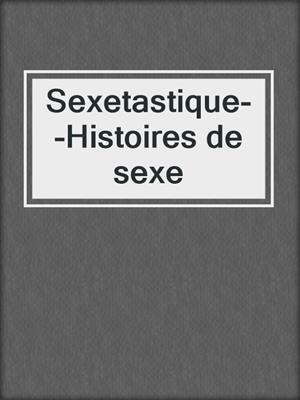 cover image of Sexetastique--Histoires de sexe