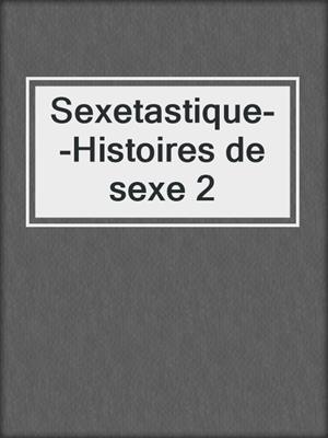 cover image of Sexetastique--Histoires de sexe 2