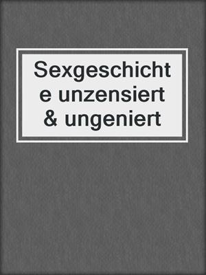 cover image of Sexgeschichte unzensiert & ungeniert