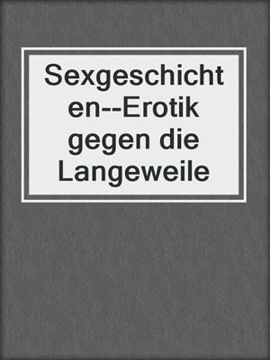 cover image of Sexgeschichten--Erotik gegen die Langeweile