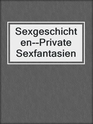 cover image of Sexgeschichten--Private Sexfantasien
