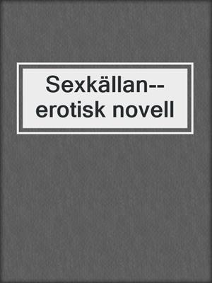 cover image of Sexkällan--erotisk novell