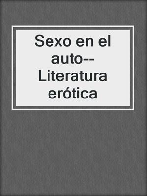 cover image of Sexo en el auto--Literatura erótica