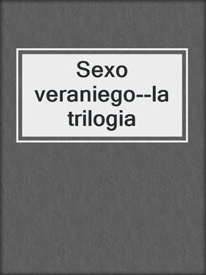 cover image of Sexo veraniego--la trilogia