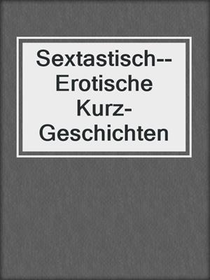 cover image of Sextastisch--Erotische Kurz-Geschichten