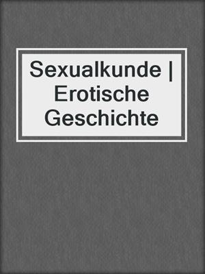 cover image of Sexualkunde | Erotische Geschichte