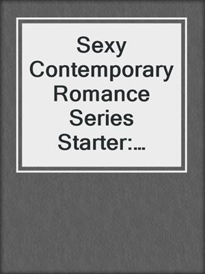 cover image of Sexy Contemporary Romance Series Starter: Everything for Her ; Giving Chase ; After Hours ; Rough & Tumble