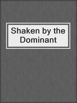 cover image of Shaken by the Dominant