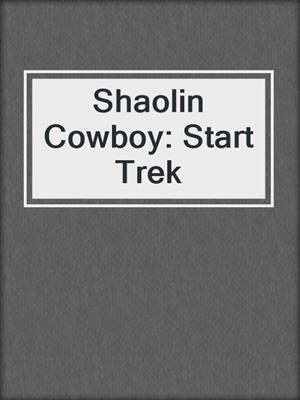 cover image of Shaolin Cowboy: Start Trek