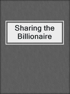 cover image of Sharing the Billionaire