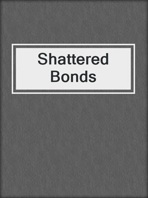 cover image of Shattered Bonds