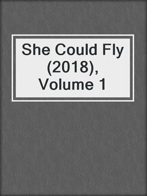 cover image of She Could Fly (2018), Volume 1