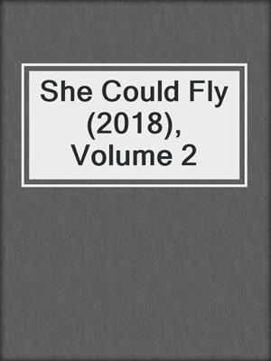 cover image of She Could Fly (2018), Volume 2