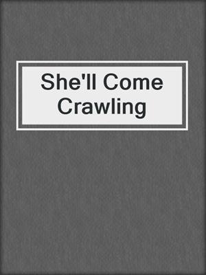 cover image of She'll Come Crawling