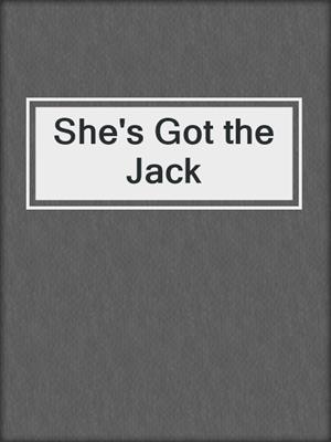 cover image of She's Got the Jack