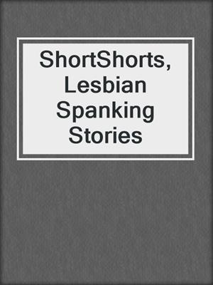 cover image of ShortShorts, Lesbian Spanking Stories