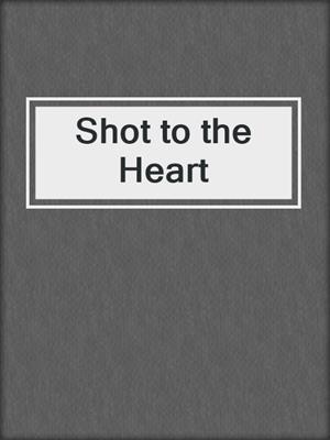 cover image of Shot to the Heart