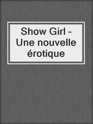 cover image of Show Girl – Une nouvelle érotique