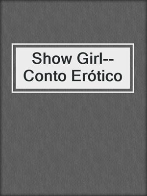 cover image of Show Girl--Conto Erótico