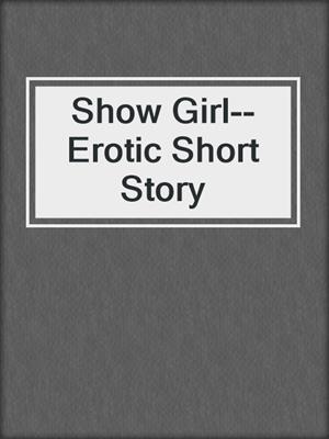 cover image of Show Girl--Erotic Short Story