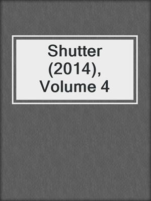 cover image of Shutter (2014), Volume 4