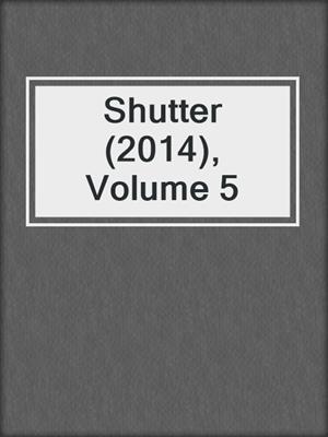cover image of Shutter (2014), Volume 5