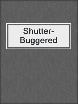 cover image of Shutter-Buggered
