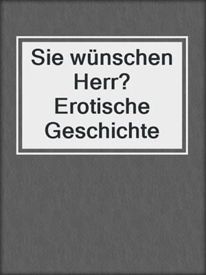 cover image of Sie wünschen Herr? Erotische Geschichte