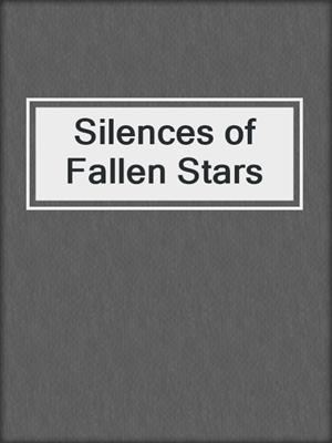 cover image of Silences of Fallen Stars