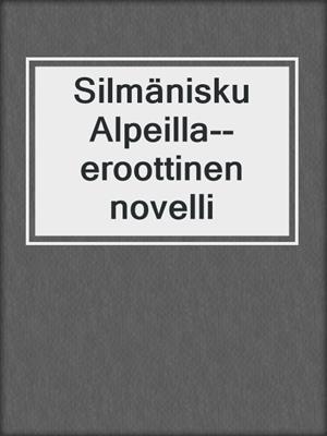 cover image of Silmänisku Alpeilla--eroottinen novelli