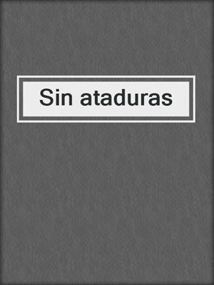 cover image of Sin ataduras