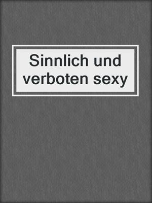 cover image of Sinnlich und verboten sexy