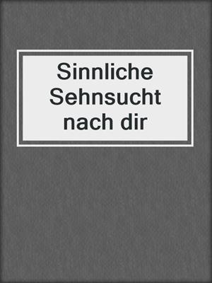 cover image of Sinnliche Sehnsucht nach dir
