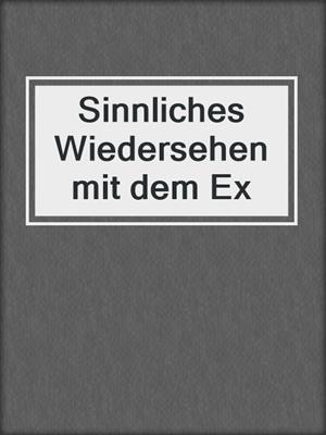 cover image of Sinnliches Wiedersehen mit dem Ex