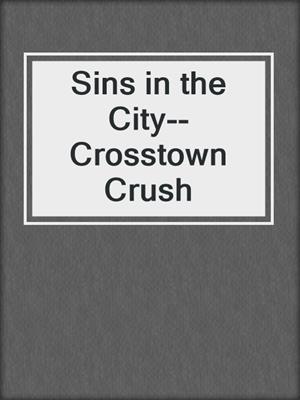 cover image of Sins in the City--Crosstown Crush